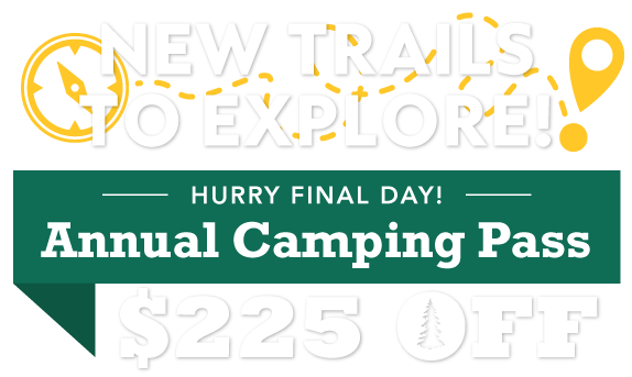 New Trails to Explore! $225 OFF Annual Camping Pass