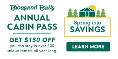 Spring into Savings! Buy a Thousand Trails Annual Cabin Pass for only $1,795