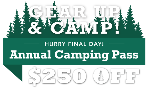 Gear Up & Camp! $250 OFF Annual Camping Pass