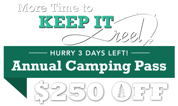 More Time to Keep it Reel! $250 OFF Annual Camping Pass