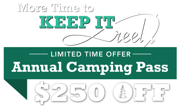 More Time to Keep it Reel! $250 OFF Annual Camping Pass