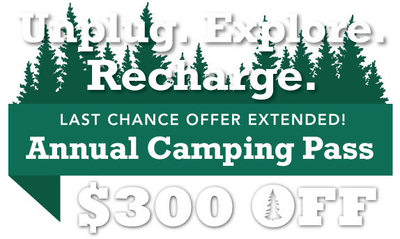 Unplug. Explore. Recharge. $300 OFF Annual Camping Pass
