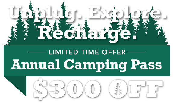 Unplug. Explore. Recharge. $300 OFF Annual Camping Pass