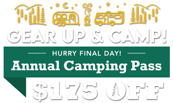 Gear Up & Camp! $175 OFF Annual Camping Pass