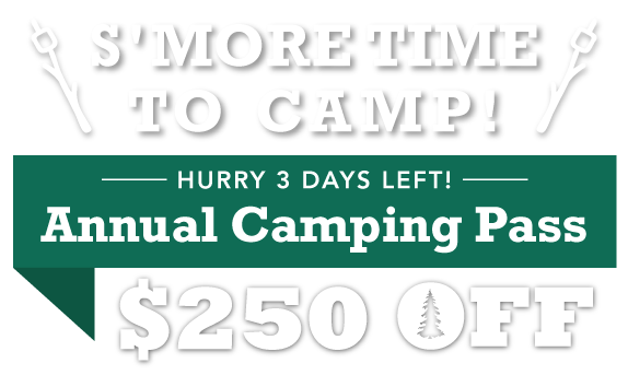 S'more Time to Camp! $250 OFF Annual Camping Pass