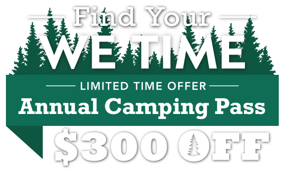 Find Your WE TIME! $300 OFF Annual Camping Pass