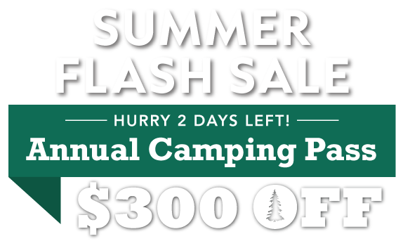 Summer Flash Sale! $300 OFF Annual Camping Pass