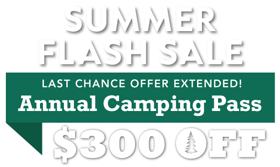 Summer Flash Sale! $300 OFF Annual Camping Pass