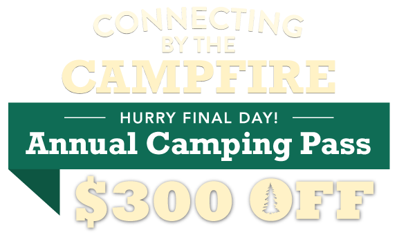 Connecting by the Campfire! Summer Flash Sale $300 OFF Annual Camping Pass