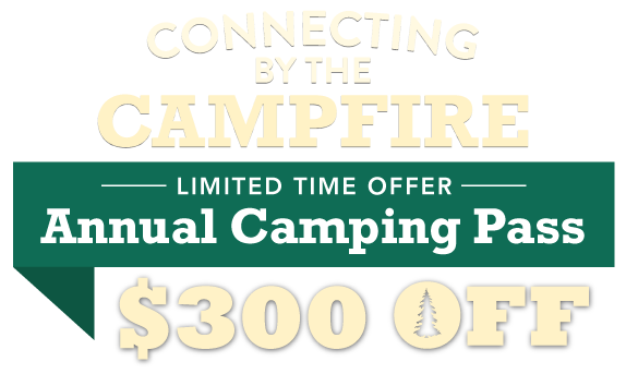 Connecting by the Campfire! Summer Flash Sale $300 OFF Annual Camping Pass Connecting by the Campfire! Summer Flash Sale $300 OFF Annual Camping Pass