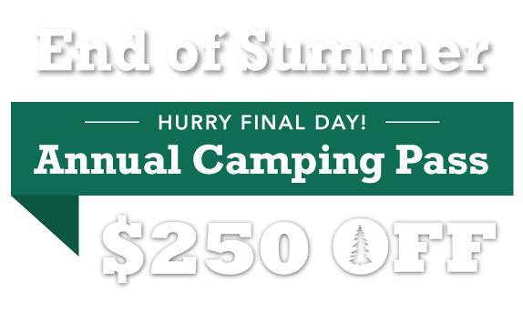 End of Summer! $250 OFF Annual Camping Pass