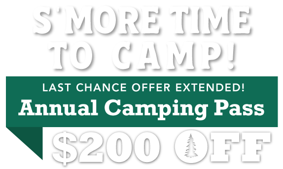 S'more Time to Camp! $200 OFF Annual Camping Pass