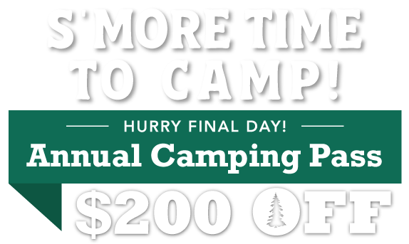 S'more Time to Camp! $200 OFF Annual Camping Pass