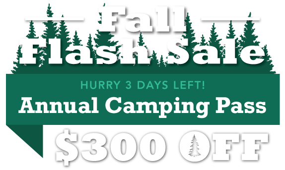 Fall Flash Sale! $300 OFF Annual Camping Pass