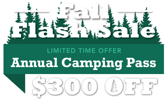 Fall Flash Sale! $300 OFF Annual Camping Pass