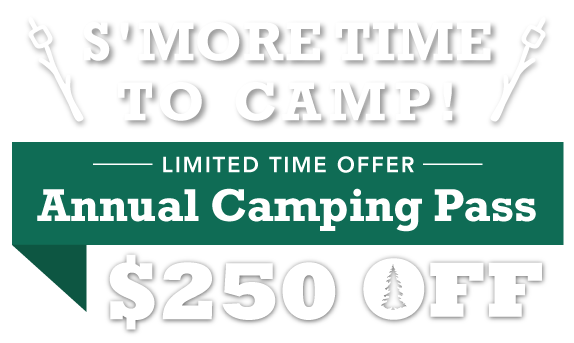 S'more Time to Camp! $250 OFF Annual Camping Pass