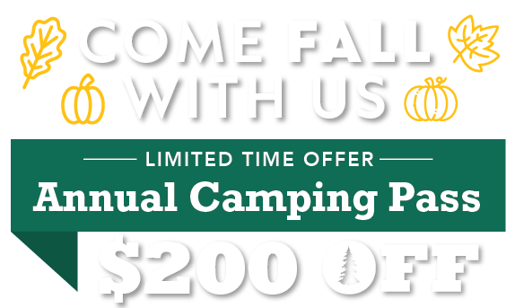 Come Fall With Us! $200 OFF Annual Camping Pass